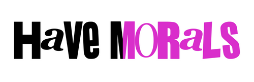 have morals
